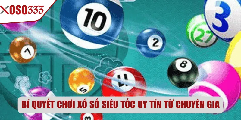 Bí quyết chơi xổ số siêu tốc uy tín từ chuyên gia