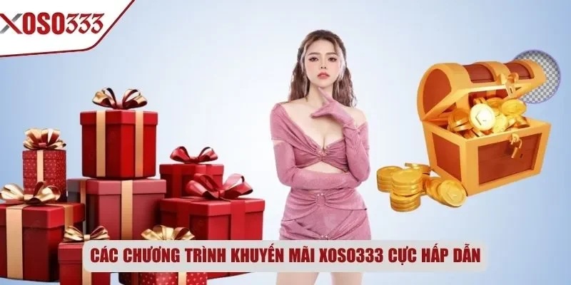 Các chương trình khuyến mãi Xoso333 cực hấp dẫn