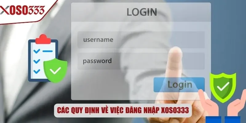 Các quy định về việc đăng nhập Xoso333
