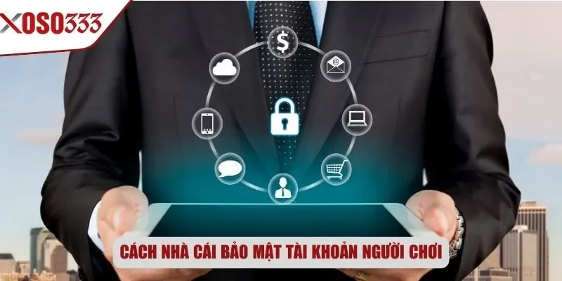 Cách nhà cái bảo mật tài khoản người chơi