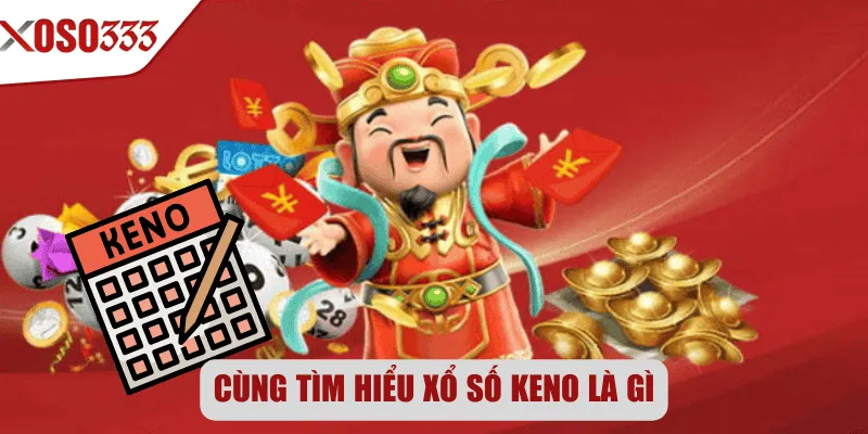 Cùng tìm hiểu xổ số Keno là gì