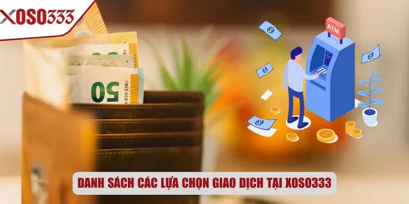 Danh sách các lựa chọn giao dịch tại Xoso333