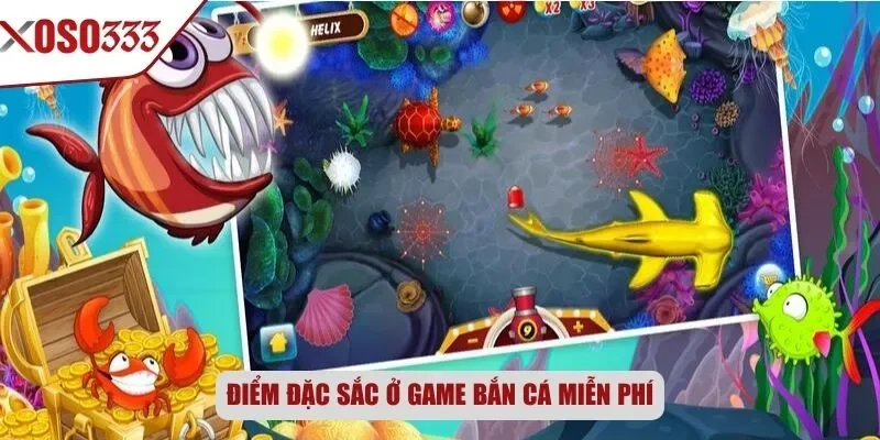Điểm đặc sắc ở game bắn cá miễn phí