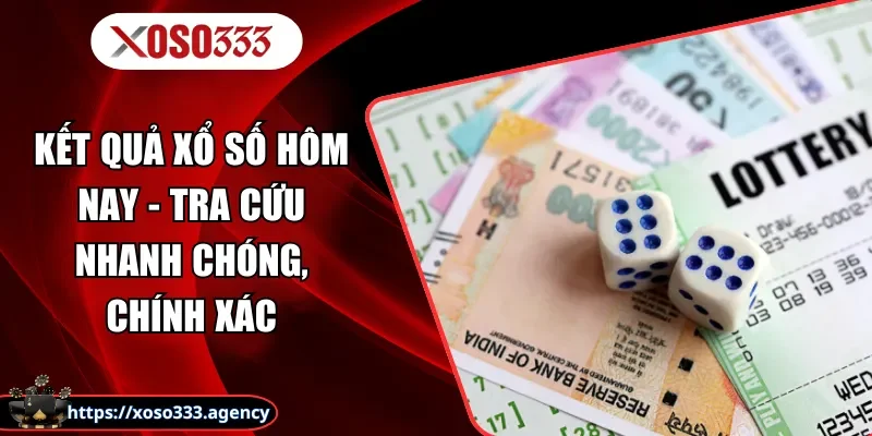 Kết Quả Xổ Số Hôm Nay - Tra Cứu Nhanh Chóng, Chính Xác