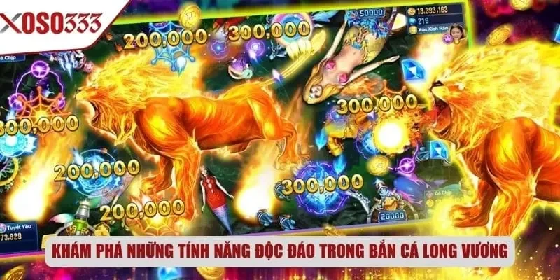 Khám phá những tính năng độc đáo trong bắn cá Long Vương