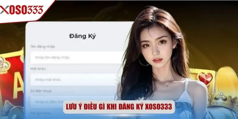 Lưu ý điều gì khi đăng ký Xoso333
