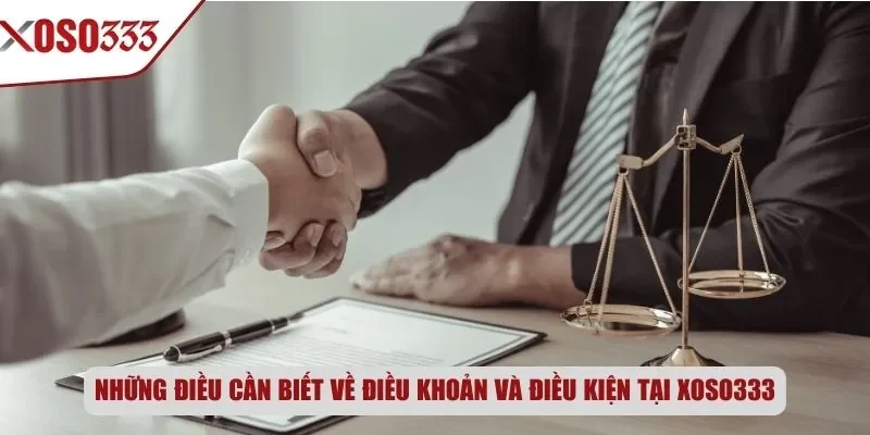 Những điều cần biết về điều khoản và điều kiện tại Xoso333