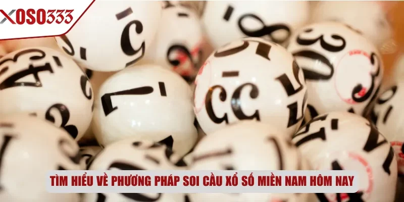 Tìm hiểu về phương pháp soi cầu xổ số miền Nam hôm nay
