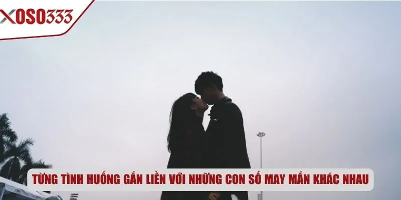 Từng tình huống gắn liền với những con số may mắn khác nhau