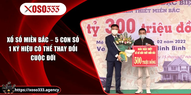 Xổ Số Miền Bắc - 5 Con Số 1 Ký Hiệu Có Thể Thay Đổi Cuộc Đời