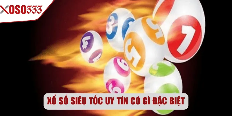 Xổ số siêu tốc uy tín có gì đặc biệt